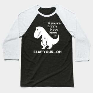 If You're Happy & You Know If Clap Your Oh Baseball T-Shirt
